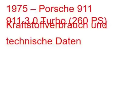 1975 – Porsche 911
911 3.0 Turbo (260 PS) Kraftstoffverbrauch und technische Daten