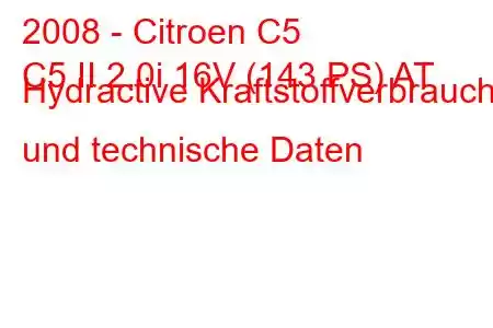 2008 - Citroen C5
C5 II 2.0i 16V (143 PS) AT Hydractive Kraftstoffverbrauch und technische Daten