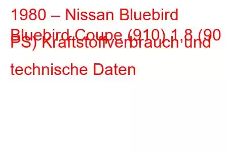 1980 – Nissan Bluebird
Bluebird Coupe (910) 1,8 (90 PS) Kraftstoffverbrauch und technische Daten