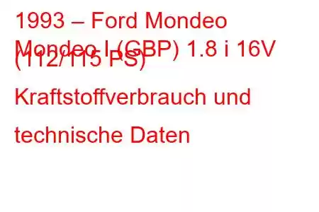 1993 – Ford Mondeo
Mondeo I (GBP) 1.8 i 16V (112/115 PS) Kraftstoffverbrauch und technische Daten