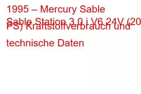 1995 – Mercury Sable
Sable Station 3.0 i V6 24V (203 PS) Kraftstoffverbrauch und technische Daten