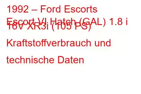 1992 – Ford Escorts
Escort VI Hatch (GAL) 1.8 i 16V XR3i (105 PS) Kraftstoffverbrauch und technische Daten