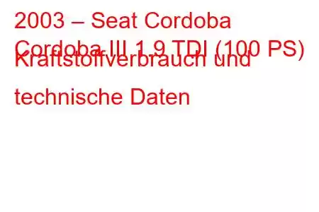 2003 – Seat Cordoba
Cordoba III 1.9 TDI (100 PS) Kraftstoffverbrauch und technische Daten