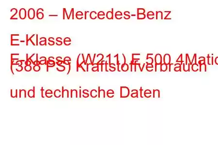 2006 – Mercedes-Benz E-Klasse
E-Klasse (W211) E 500 4Matic (388 PS) Kraftstoffverbrauch und technische Daten