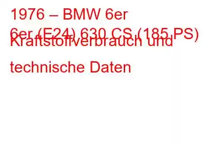 1976 – BMW 6er
6er (E24) 630 CS (185 PS) Kraftstoffverbrauch und technische Daten