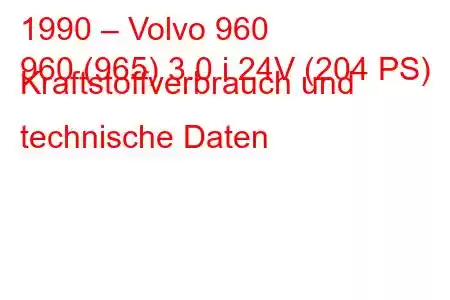 1990 – Volvo 960
960 (965) 3.0 i 24V (204 PS) Kraftstoffverbrauch und technische Daten