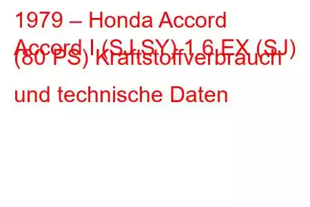 1979 – Honda Accord
Accord I (SJ,SY) 1.6 EX (SJ) (80 PS) Kraftstoffverbrauch und technische Daten