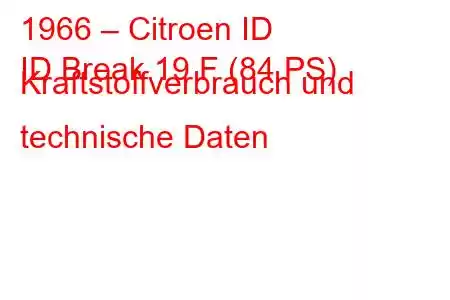 1966 – Citroen ID
ID Break 19 F (84 PS) Kraftstoffverbrauch und technische Daten