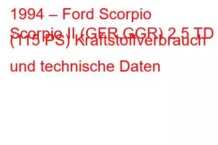 1994 – Ford Scorpio
Scorpio II (GFR,GGR) 2.5 TD (115 PS) Kraftstoffverbrauch und technische Daten