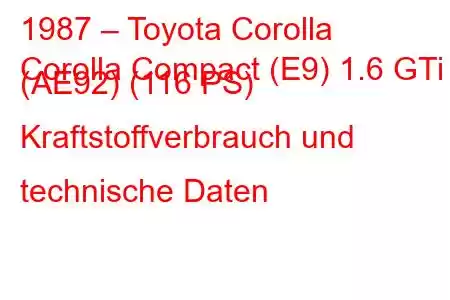 1987 – Toyota Corolla
Corolla Compact (E9) 1.6 GTi (AE92) (116 PS) Kraftstoffverbrauch und technische Daten