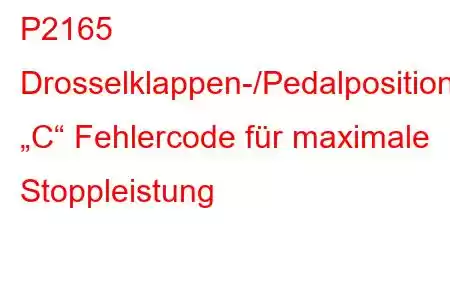 P2165 Drosselklappen-/Pedalpositionssensor „C“ Fehlercode für maximale Stoppleistung