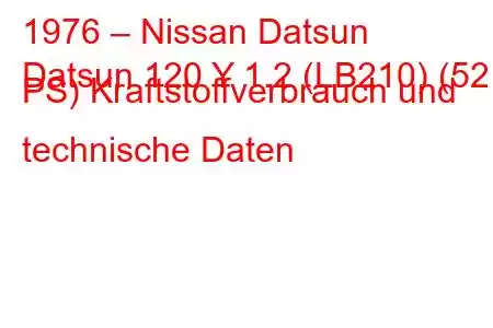 1976 – Nissan Datsun
Datsun 120 Y 1.2 (LB210) (52 PS) Kraftstoffverbrauch und technische Daten