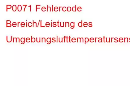 P0071 Fehlercode Bereich/Leistung des Umgebungslufttemperatursensors