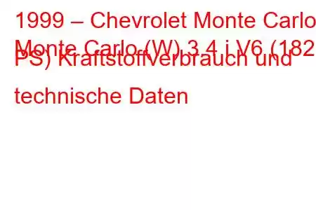 1999 – Chevrolet Monte Carlo
Monte Carlo (W) 3.4 i V6 (182 PS) Kraftstoffverbrauch und technische Daten