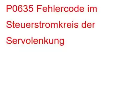 P0635 Fehlercode im Steuerstromkreis der Servolenkung