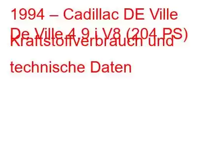 1994 – Cadillac DE Ville
De Ville 4.9 i V8 (204 PS) Kraftstoffverbrauch und technische Daten