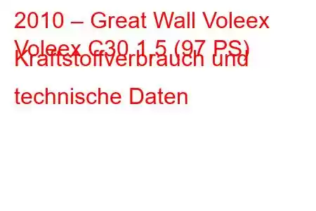 2010 – Great Wall Voleex
Voleex C30 1,5 (97 PS) Kraftstoffverbrauch und technische Daten