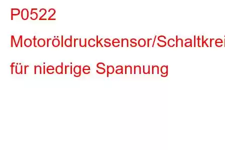 P0522 Motoröldrucksensor/Schaltkreis-Fehlercode für niedrige Spannung