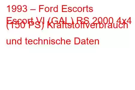 1993 – Ford Escorts
Escort VI (GAL) RS 2000 4x4 (150 PS) Kraftstoffverbrauch und technische Daten