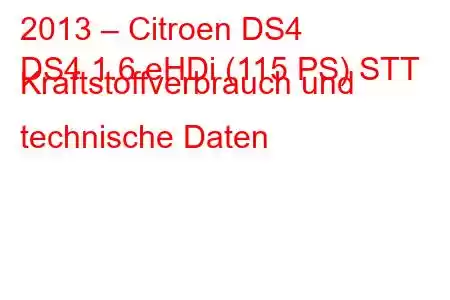 2013 – Citroen DS4
DS4 1.6 eHDi (115 PS) STT Kraftstoffverbrauch und technische Daten