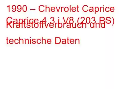 1990 – Chevrolet Caprice
Caprice 4.3 i V8 (203 PS) Kraftstoffverbrauch und technische Daten