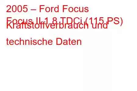 2005 – Ford Focus
Focus II 1.8 TDCi (115 PS) Kraftstoffverbrauch und technische Daten