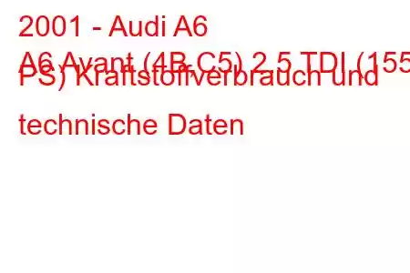 2001 - Audi A6
A6 Avant (4B,C5) 2.5 TDI (155 PS) Kraftstoffverbrauch und technische Daten