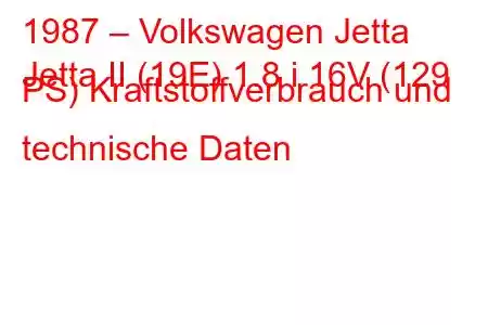 1987 – Volkswagen Jetta
Jetta II (19E) 1.8 i 16V (129 PS) Kraftstoffverbrauch und technische Daten