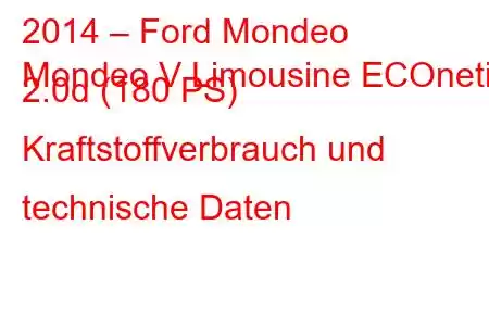 2014 – Ford Mondeo
Mondeo V Limousine ECOnetic 2.0d (180 PS) Kraftstoffverbrauch und technische Daten