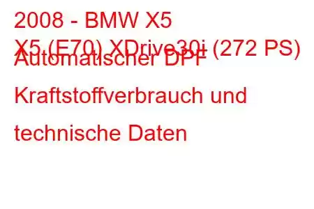 2008 - BMW X5
X5 (E70) XDrive30i (272 PS) Automatischer DPF Kraftstoffverbrauch und technische Daten