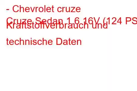 - Chevrolet cruze
Cruze Sedan 1.6 16V (124 PS) Kraftstoffverbrauch und technische Daten