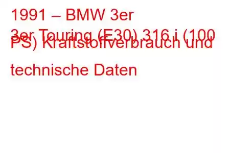 1991 – BMW 3er
3er Touring (E30) 316 i (100 PS) Kraftstoffverbrauch und technische Daten