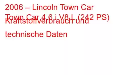 2006 – Lincoln Town Car
Town Car 4.6 i V8 L (242 PS) Kraftstoffverbrauch und technische Daten