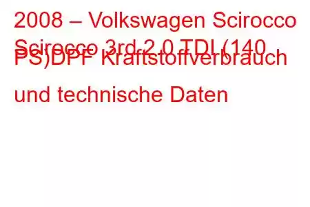 2008 – Volkswagen Scirocco
Scirocco 3rd 2.0 TDI (140 PS)DPF Kraftstoffverbrauch und technische Daten