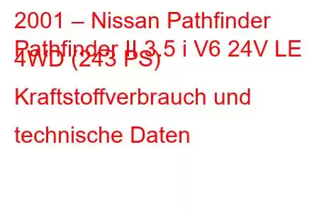 2001 – Nissan Pathfinder
Pathfinder II 3.5 i V6 24V LE 4WD (243 PS) Kraftstoffverbrauch und technische Daten