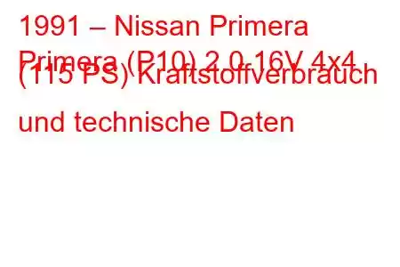 1991 – Nissan Primera
Primera (P10) 2.0 16V 4x4 (115 PS) Kraftstoffverbrauch und technische Daten