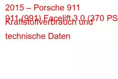 2015 – Porsche 911
911 (991) Facelift 3.0 (370 PS) Kraftstoffverbrauch und technische Daten