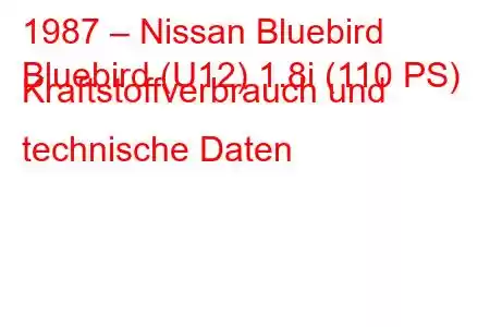 1987 – Nissan Bluebird
Bluebird (U12) 1.8i (110 PS) Kraftstoffverbrauch und technische Daten