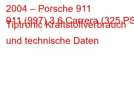 2004 – Porsche 911
911 (997) 3.6 Carrera (325 PS) Tiptronic Kraftstoffverbrauch und technische Daten