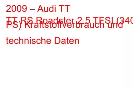 2009 – Audi TT
TT RS Roadster 2.5 TFSI (340 PS) Kraftstoffverbrauch und technische Daten