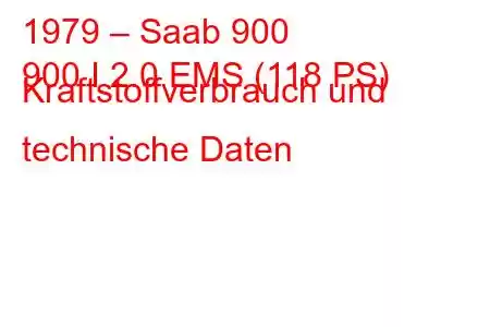 1979 – Saab 900
900 I 2.0 EMS (118 PS) Kraftstoffverbrauch und technische Daten