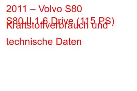 2011 – Volvo S80
S80 II 1.6 Drive (115 PS) Kraftstoffverbrauch und technische Daten