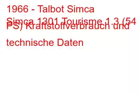 1966 - Talbot Simca
Simca 1301 Tourisme 1.3 (54 PS) Kraftstoffverbrauch und technische Daten