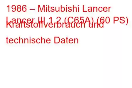 1986 – Mitsubishi Lancer
Lancer III 1.2 (C65A) (60 PS) Kraftstoffverbrauch und technische Daten