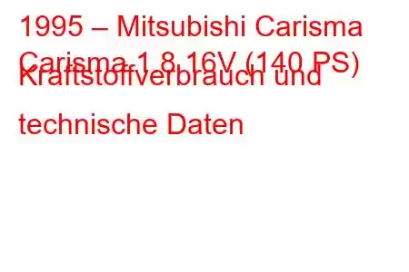 1995 – Mitsubishi Carisma
Carisma 1.8 16V (140 PS) Kraftstoffverbrauch und technische Daten