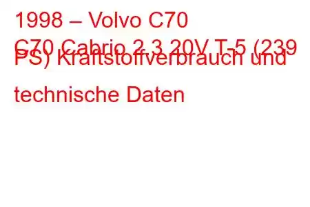 1998 – Volvo C70
C70 Cabrio 2.3 20V T-5 (239 PS) Kraftstoffverbrauch und technische Daten