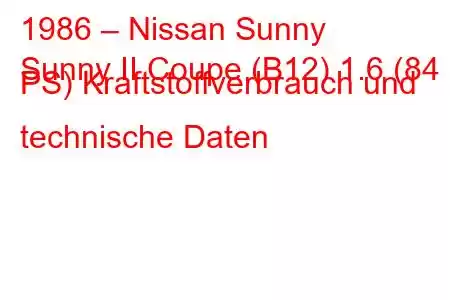 1986 – Nissan Sunny
Sunny II Coupe (B12) 1.6 (84 PS) Kraftstoffverbrauch und technische Daten