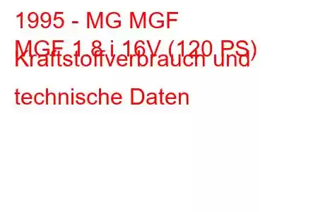 1995 - MG MGF
MGF 1.8 i 16V (120 PS) Kraftstoffverbrauch und technische Daten