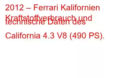 2012 – Ferrari Kalifornien
Kraftstoffverbrauch und technische Daten des California 4.3 V8 (490 PS).