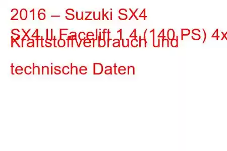 2016 – Suzuki SX4
SX4 II Facelift 1.4 (140 PS) 4x4 Kraftstoffverbrauch und technische Daten